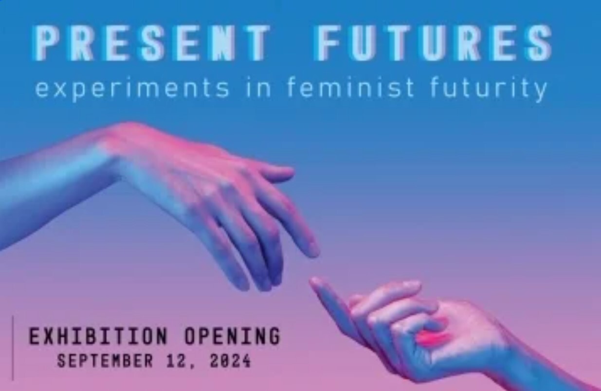 Present Futures: Experiments in Feminist Futurity Exhibition